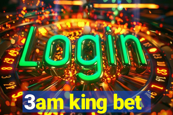 3am king bet